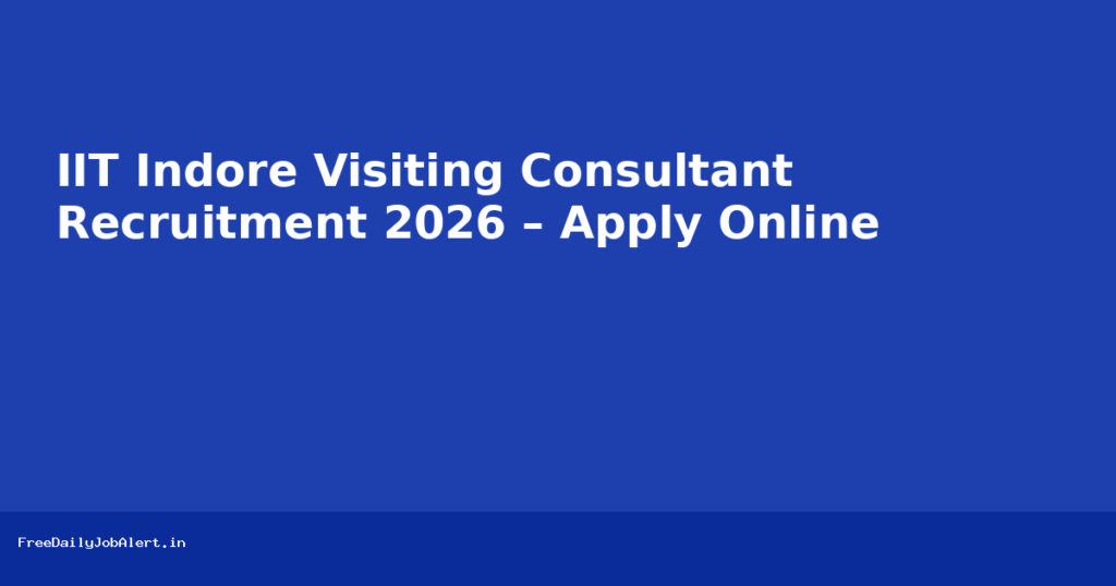 IIT Indore Visiting Consultant Recruitment 2026 – Apply Online