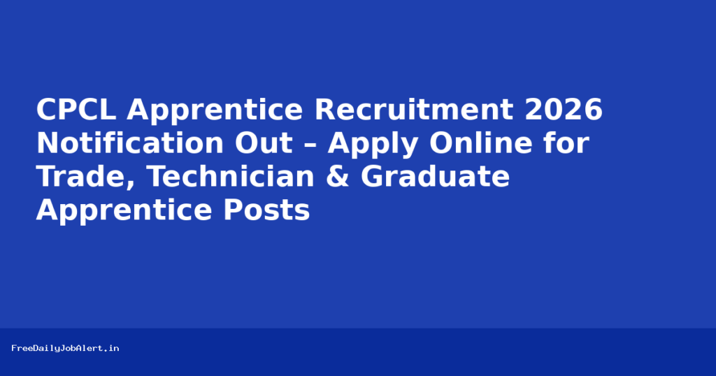 CPCL Apprentice Recruitment 2026 Notification Out – Apply Online for Trade, Technician & Graduate Apprentice Posts