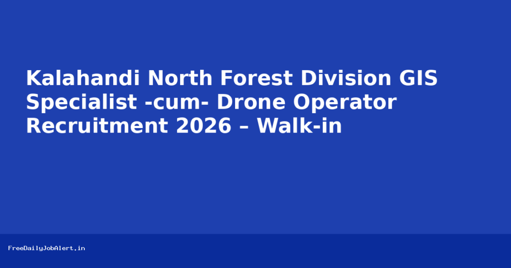 Kalahandi North Forest Division GIS Specialist -cum- Drone Operator Recruitment 2026 – Walk-in