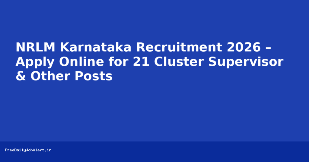 NRLM Karnataka Recruitment 2026 – Apply Online for 21 Cluster Supervisor & Other Posts Recruitment 2026 — FreeDailyJobAlert