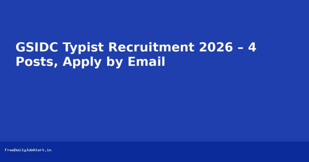 GSIDC Typist Recruitment 2026 – 4 Posts, Apply by Email Recruitment 2026 — FreeDailyJobAlert